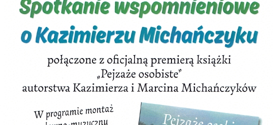 „Pejzaże osobiste” premiera książki i spotkanie wspomnieniowe o Kazimierzu Michańczyku